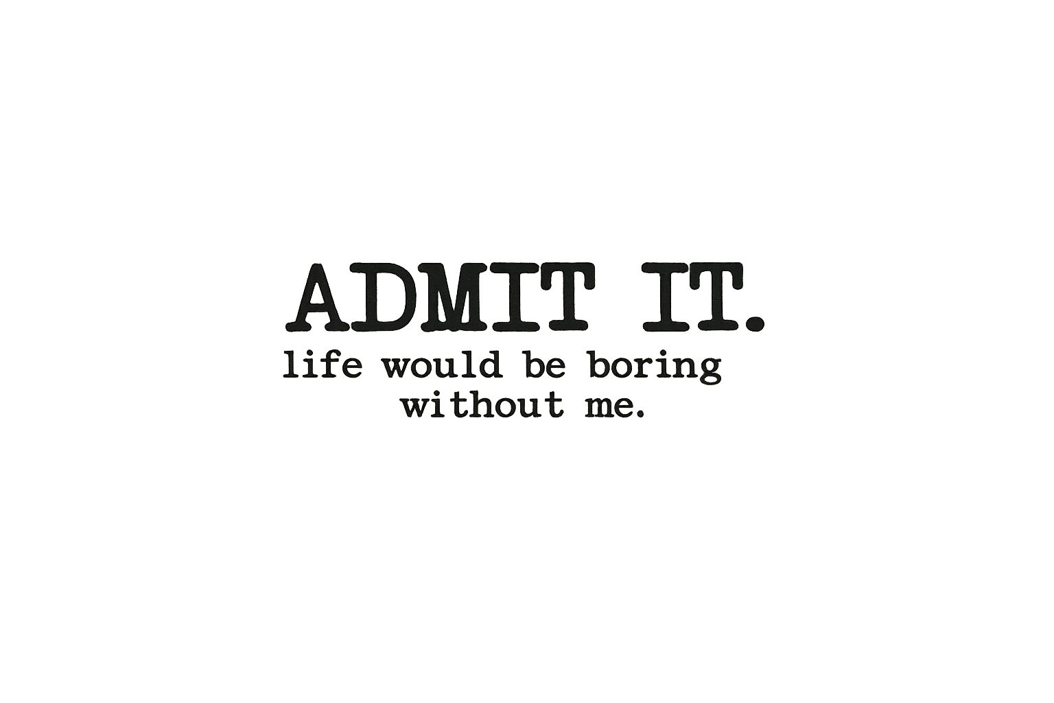 Admit It T-shirt